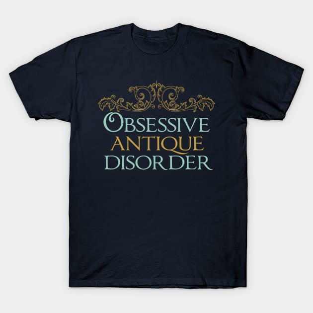 Obsessive Antique Disorder T-Shirt by epiclovedesigns